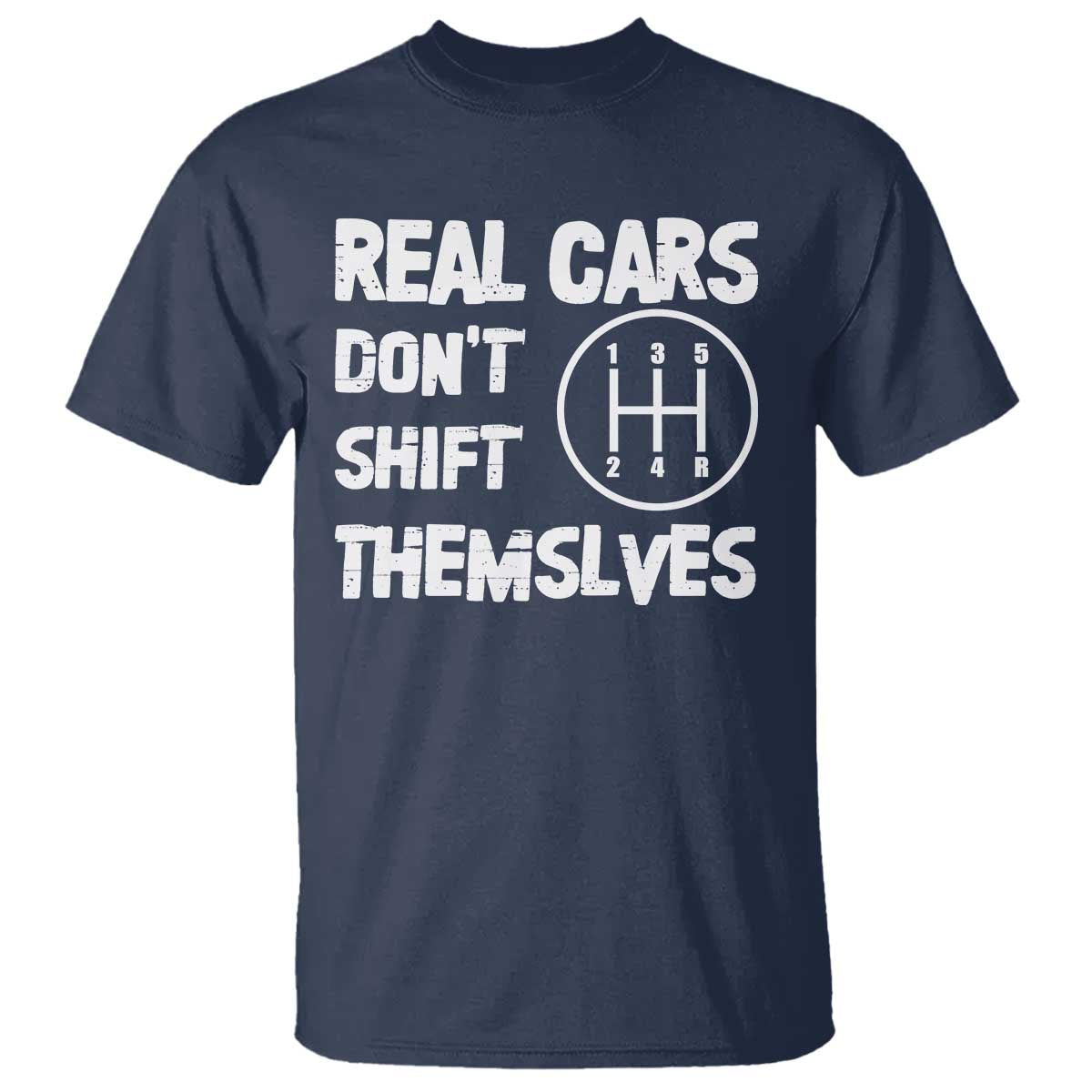 Racing Car T Shirt Real Cars Don't Shift Themselves