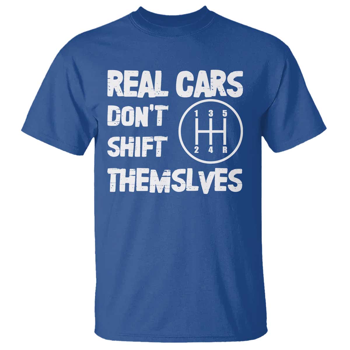 Racing Car T Shirt Real Cars Don't Shift Themselves