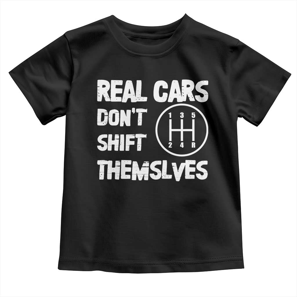 Racing Car Toddler T Shirt Real Cars Don't Shift Themselves
