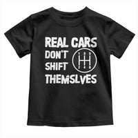 Racing Car Toddler T Shirt Real Cars Don't Shift Themselves