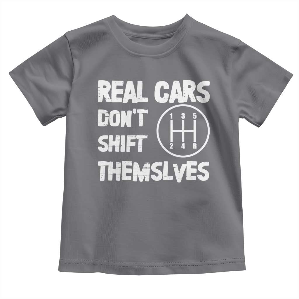 Racing Car Toddler T Shirt Real Cars Don't Shift Themselves