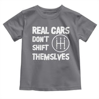 Racing Car Toddler T Shirt Real Cars Don't Shift Themselves