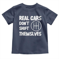 Racing Car Toddler T Shirt Real Cars Don't Shift Themselves