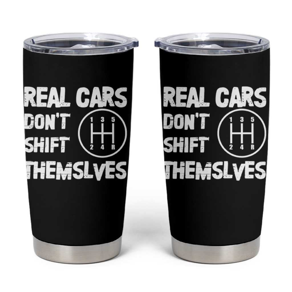 Racing Car Tumbler Cup Real Cars Don't Shift Themselves