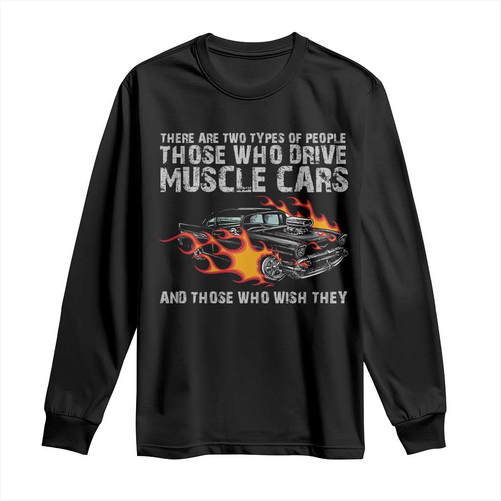 Funny Car Lover Long Sleeve Shirt Two Types Of People Drive Muscle Cars And Wish They Did