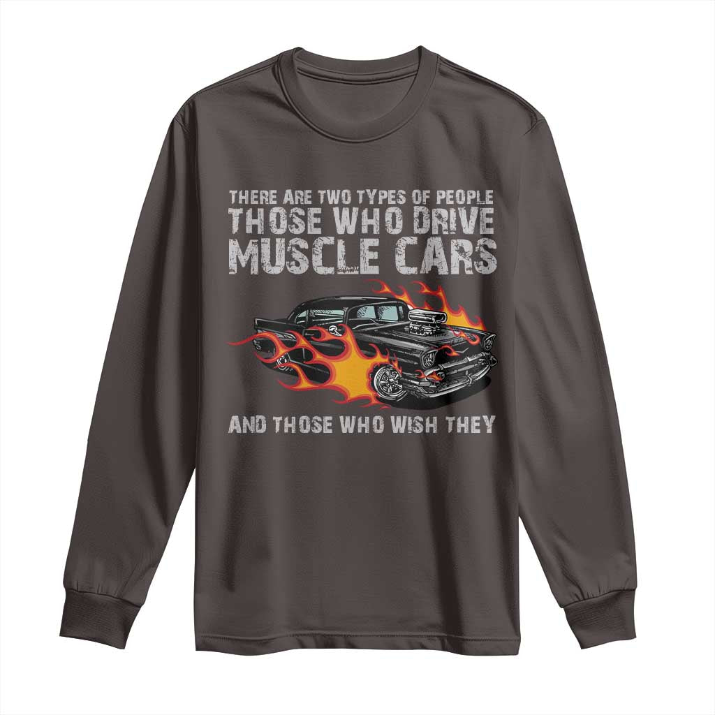 Funny Car Lover Long Sleeve Shirt Two Types Of People Drive Muscle Cars And Wish They Did