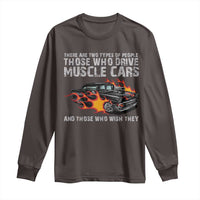 Funny Car Lover Long Sleeve Shirt Two Types Of People Drive Muscle Cars And Wish They Did