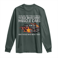 Funny Car Lover Long Sleeve Shirt Two Types Of People Drive Muscle Cars And Wish They Did