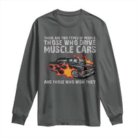 Funny Car Lover Long Sleeve Shirt Two Types Of People Drive Muscle Cars And Wish They Did