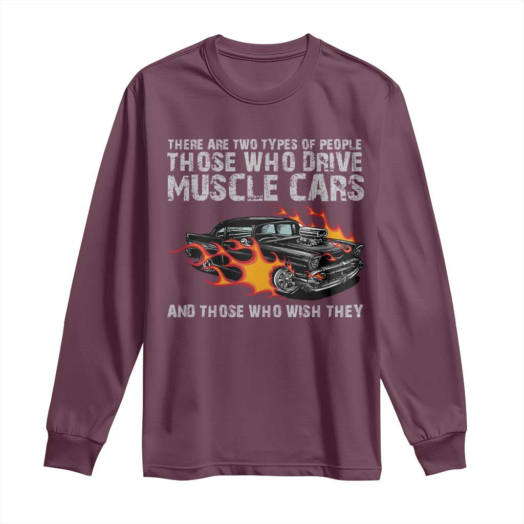 Funny Car Lover Long Sleeve Shirt Two Types Of People Drive Muscle Cars And Wish They Did