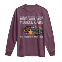 Funny Car Lover Long Sleeve Shirt Two Types Of People Drive Muscle Cars And Wish They Did