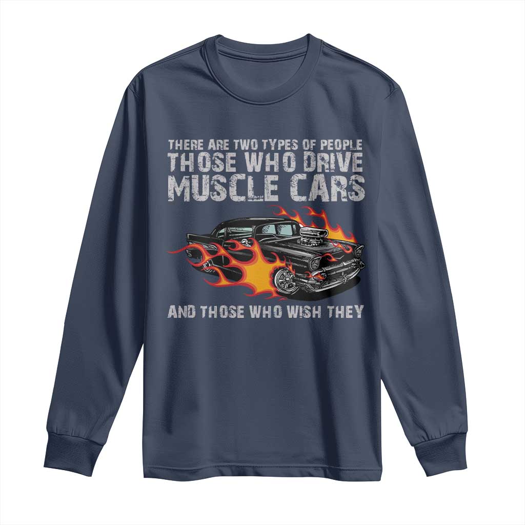 Funny Car Lover Long Sleeve Shirt Two Types Of People Drive Muscle Cars And Wish They Did