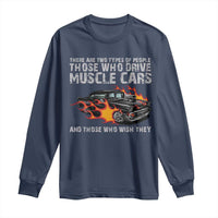 Funny Car Lover Long Sleeve Shirt Two Types Of People Drive Muscle Cars And Wish They Did