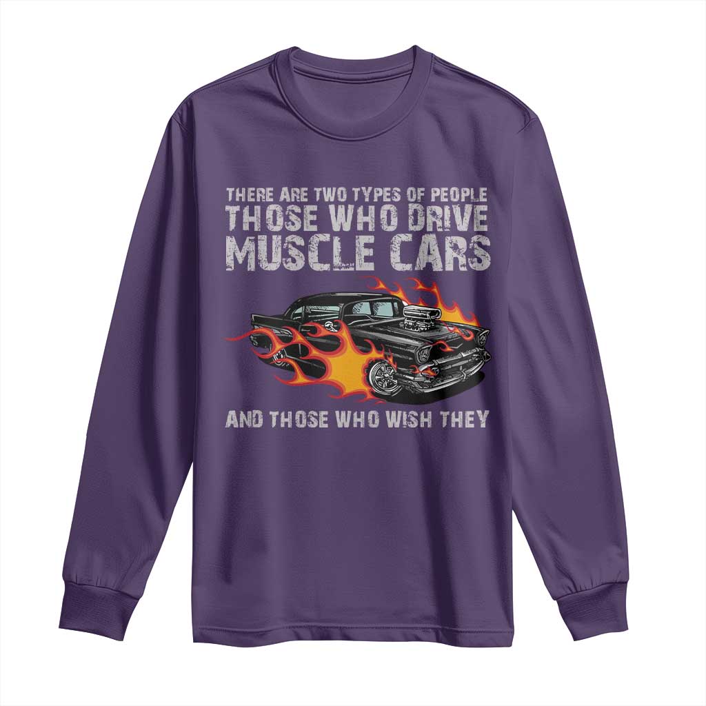 Funny Car Lover Long Sleeve Shirt Two Types Of People Drive Muscle Cars And Wish They Did