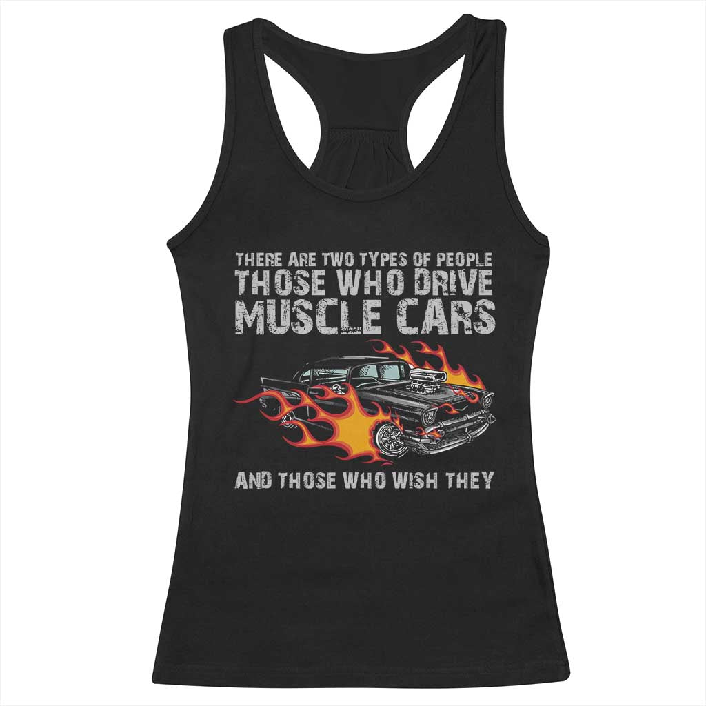 Funny Car Lover Racerback Tank Top Two Types Of People Drive Muscle Cars And Wish They Did
