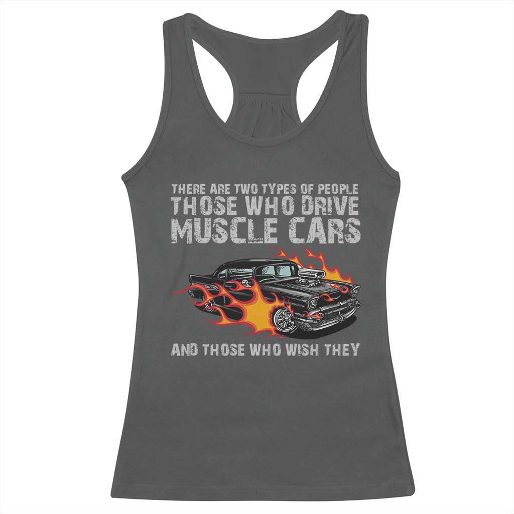 Funny Car Lover Racerback Tank Top Two Types Of People Drive Muscle Cars And Wish They Did