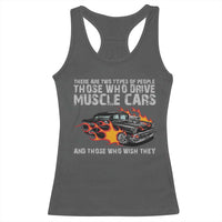 Funny Car Lover Racerback Tank Top Two Types Of People Drive Muscle Cars And Wish They Did