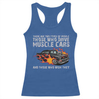 Funny Car Lover Racerback Tank Top Two Types Of People Drive Muscle Cars And Wish They Did
