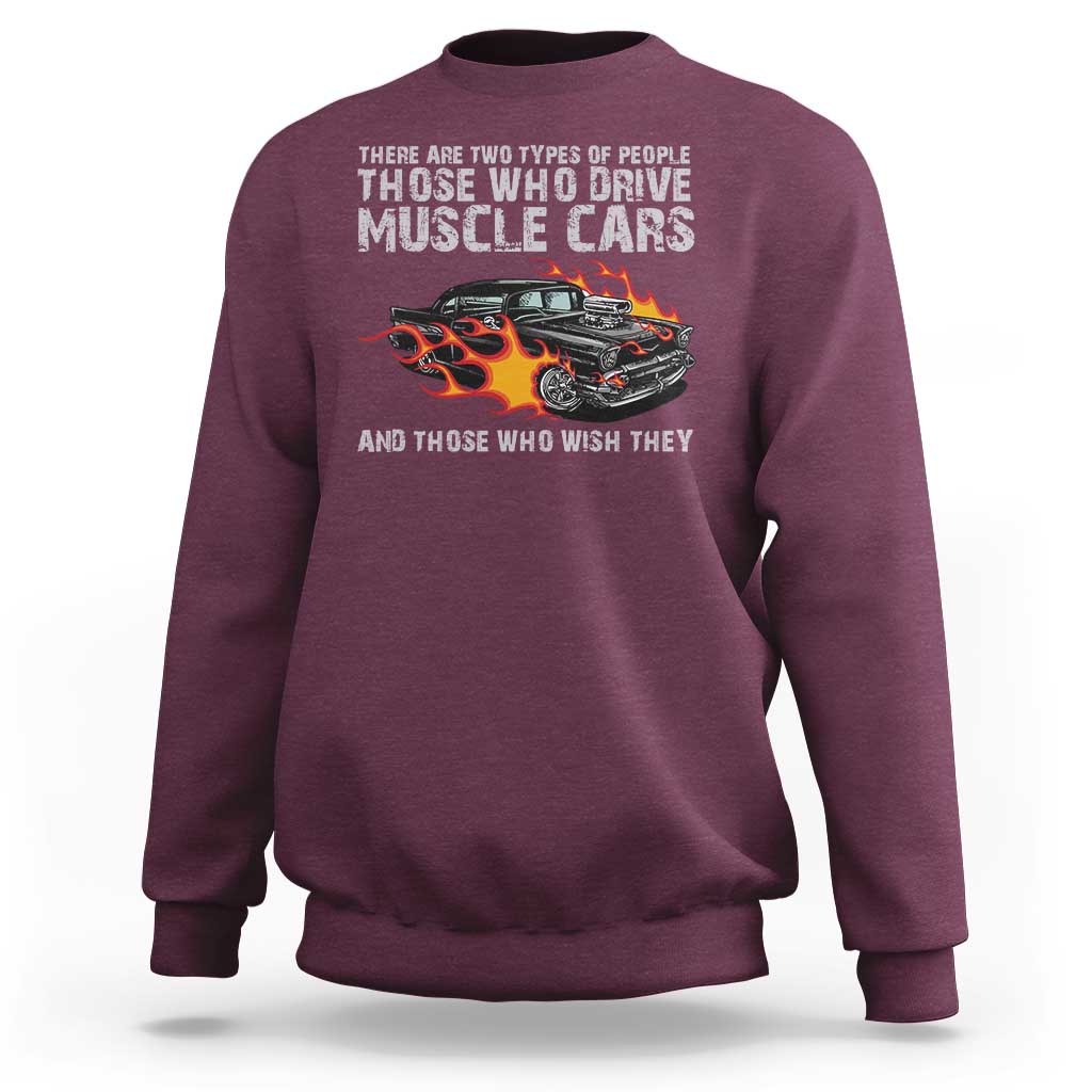 Funny Car Lover Sweatshirt Two Types Of People Drive Muscle Cars And Wish They Did