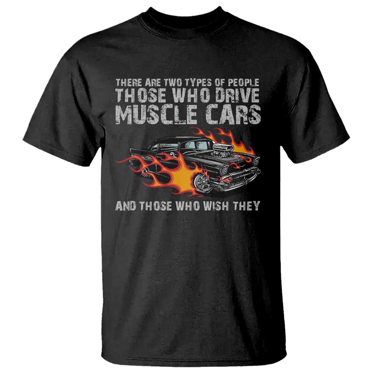 Funny Car Lover T Shirt Two Types Of People Drive Muscle Cars And Wish They Did