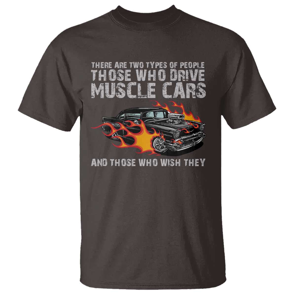 Funny Car Lover T Shirt Two Types Of People Drive Muscle Cars And Wish They Did