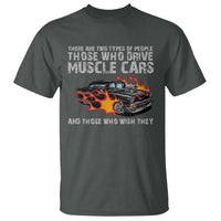 Funny Car Lover T Shirt Two Types Of People Drive Muscle Cars And Wish They Did