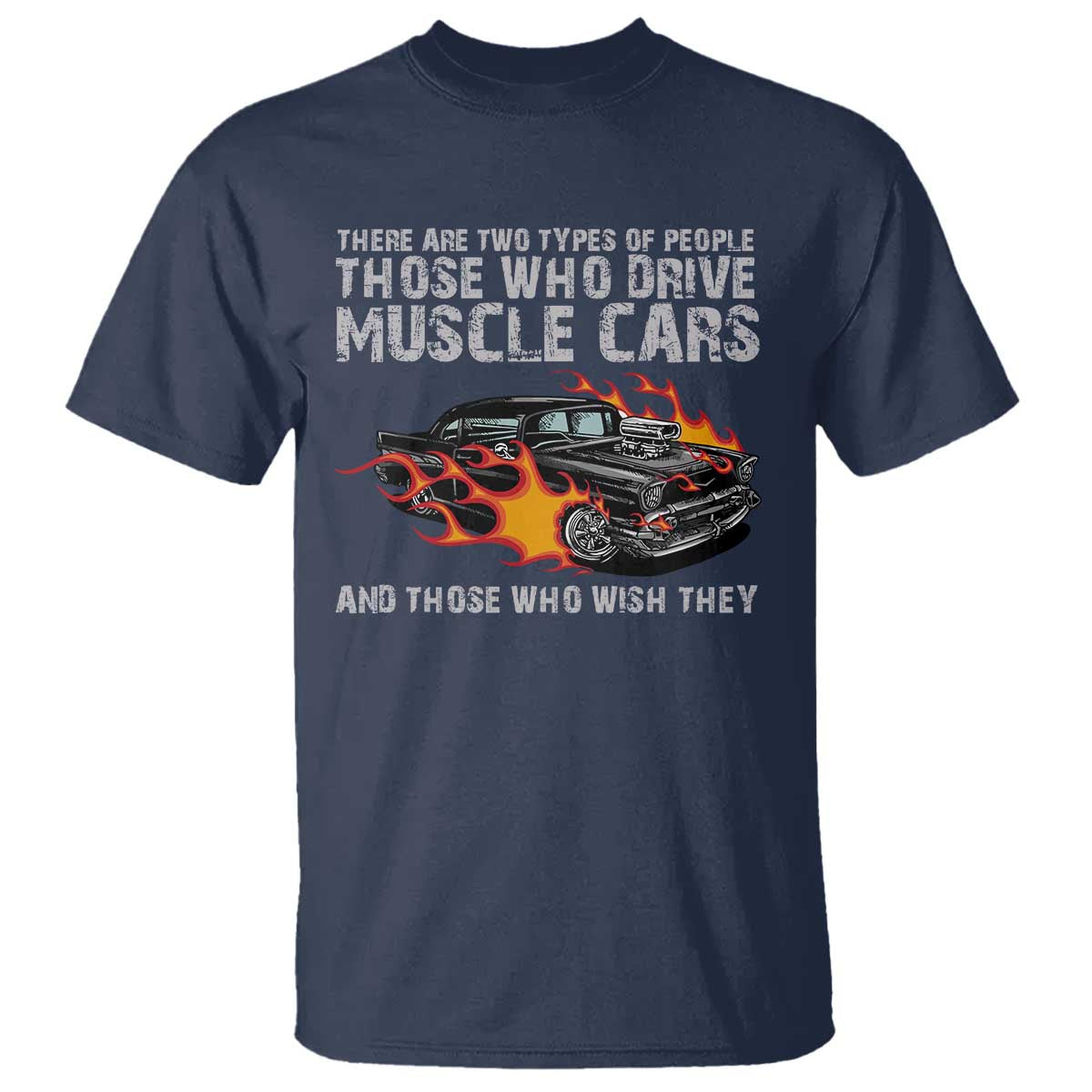Funny Car Lover T Shirt Two Types Of People Drive Muscle Cars And Wish They Did