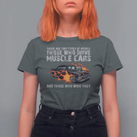 Funny Car Lover T Shirt For Women Two Types Of People Drive Muscle Cars And Wish They Did