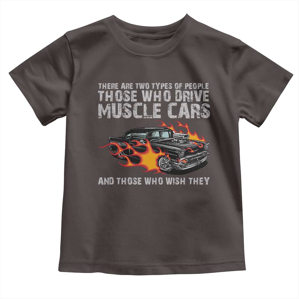 Funny Car Lover Toddler T Shirt Two Types Of People Drive Muscle Cars And Wish They Did