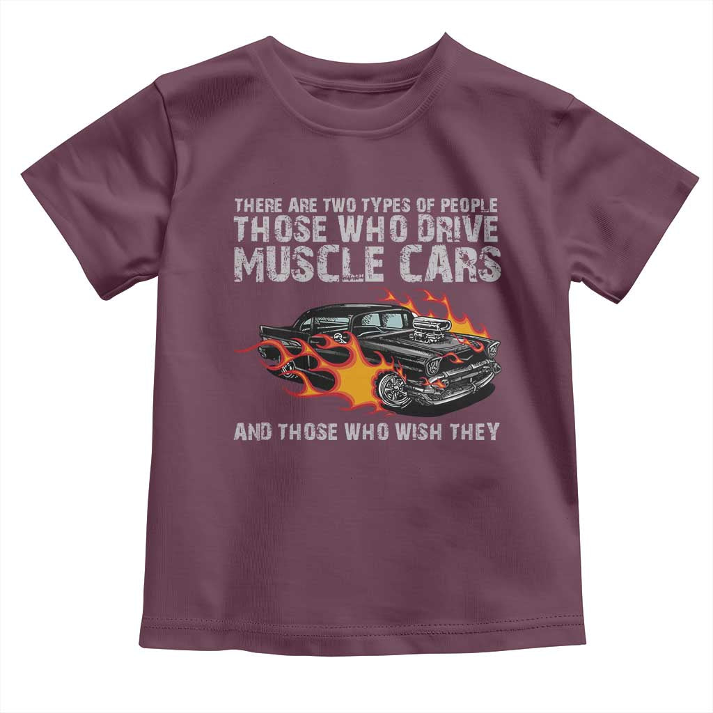 Funny Car Lover Toddler T Shirt Two Types Of People Drive Muscle Cars And Wish They Did