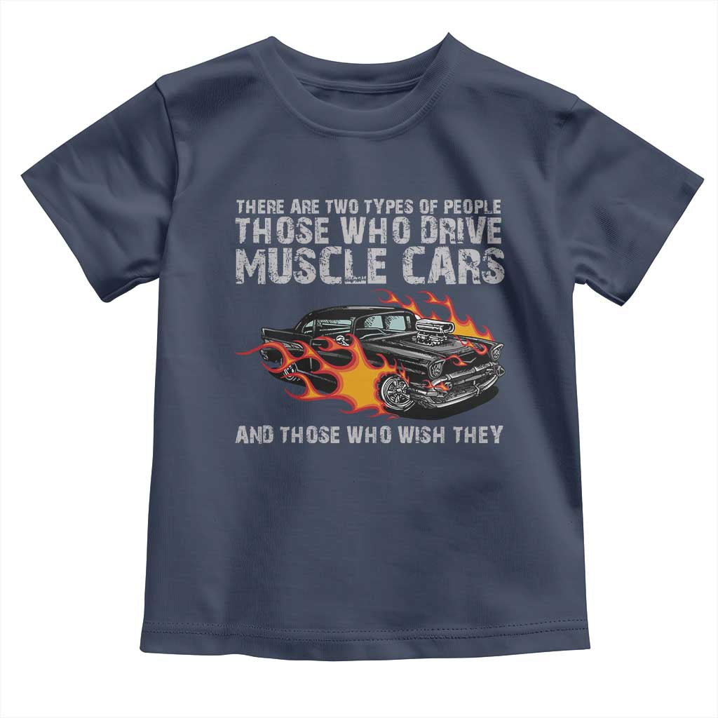 Funny Car Lover Toddler T Shirt Two Types Of People Drive Muscle Cars And Wish They Did