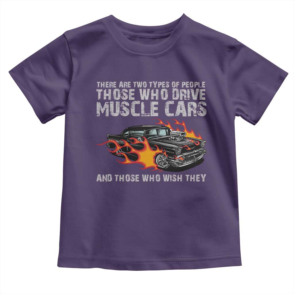 Funny Car Lover Toddler T Shirt Two Types Of People Drive Muscle Cars And Wish They Did