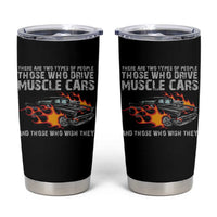 Funny Car Lover Tumbler Cup Two Types Of People Drive Muscle Cars And Wish They Did