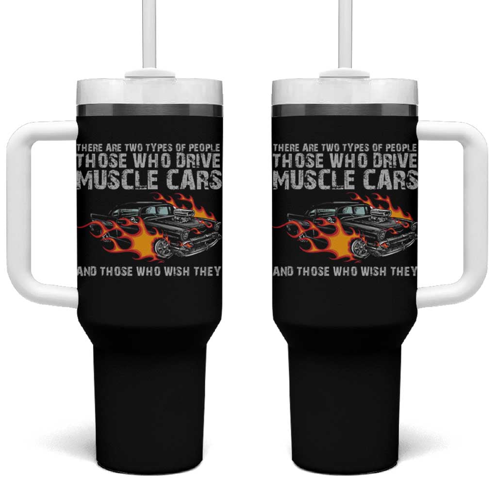 Funny Car Lover Tumbler With Handle Two Types Of People Drive Muscle Cars And Wish They Did