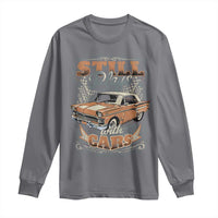 Funny Car Lover Long Sleeve Shirt Still Plays With Cars
