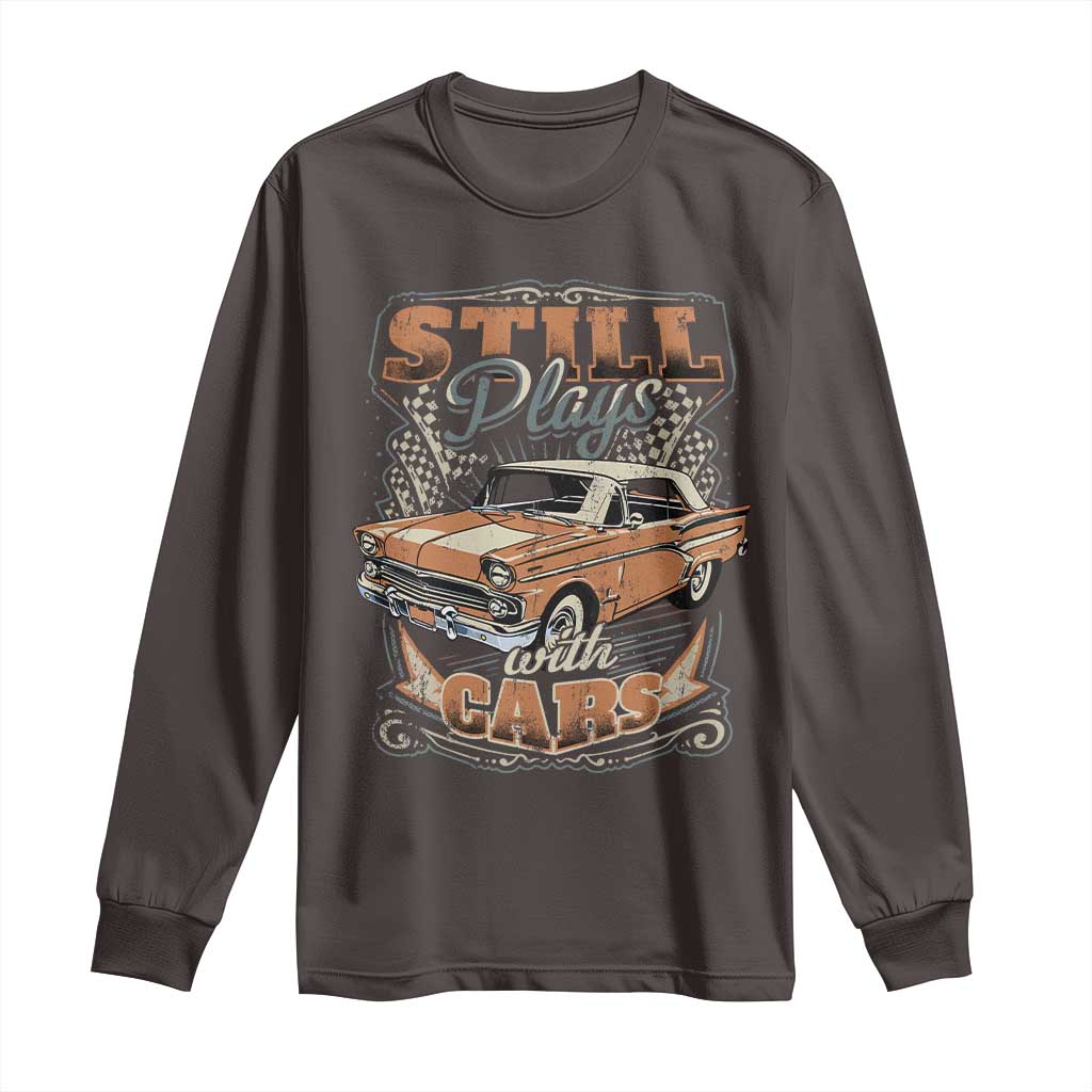 Funny Car Lover Long Sleeve Shirt Still Plays With Cars