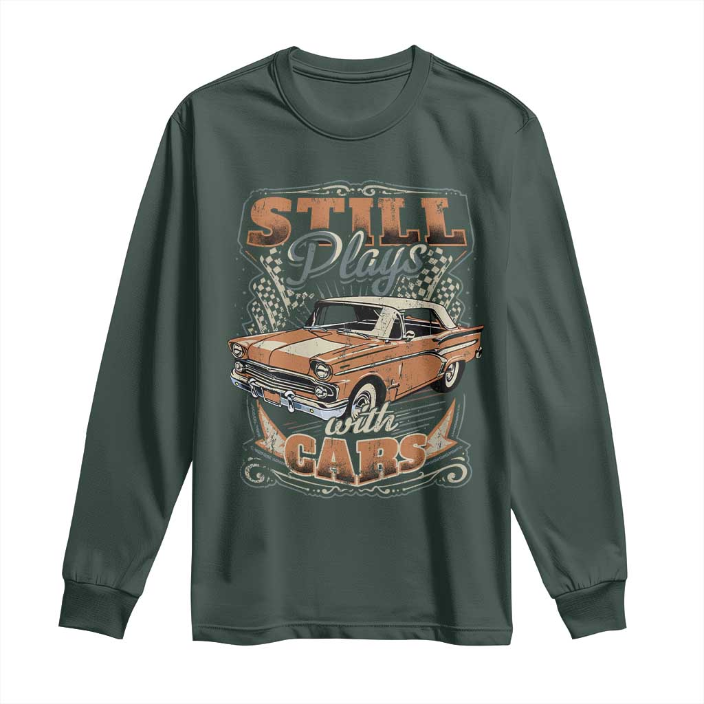 Funny Car Lover Long Sleeve Shirt Still Plays With Cars