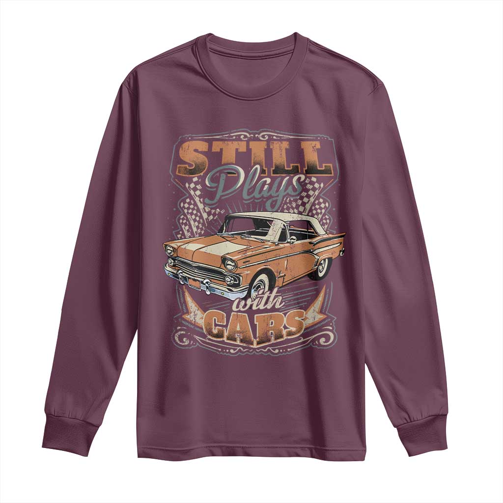 Funny Car Lover Long Sleeve Shirt Still Plays With Cars