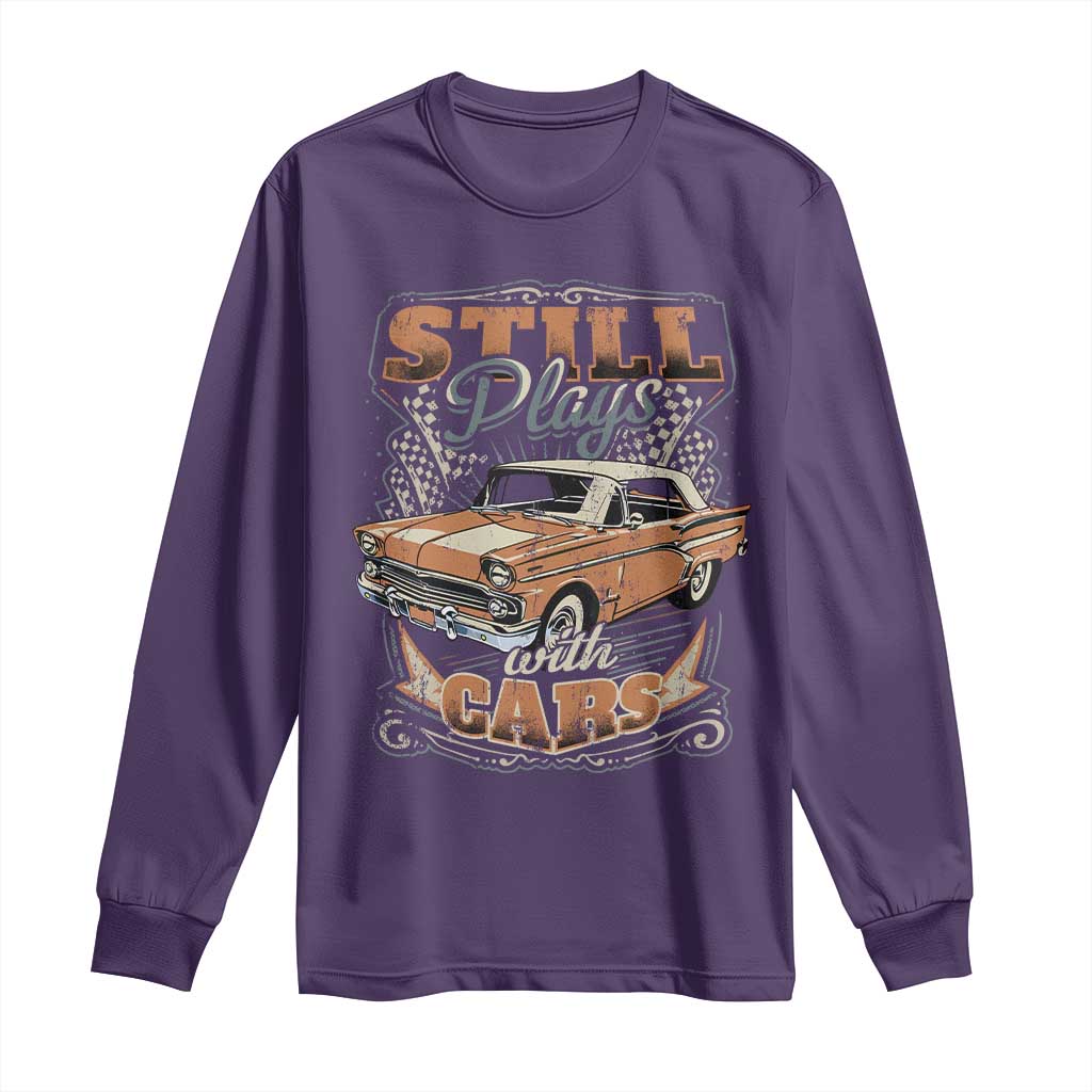 Funny Car Lover Long Sleeve Shirt Still Plays With Cars