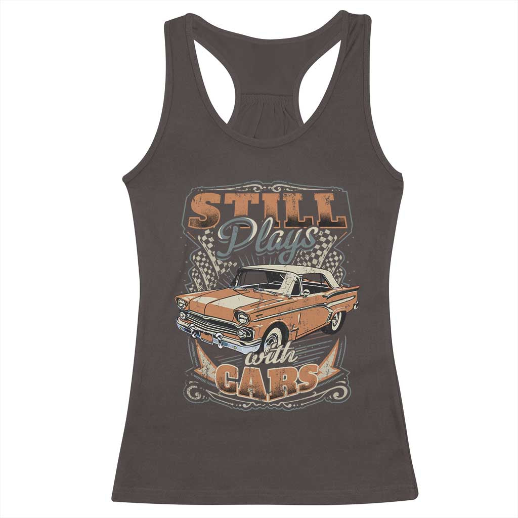 Funny Car Lover Racerback Tank Top Still Plays With Cars
