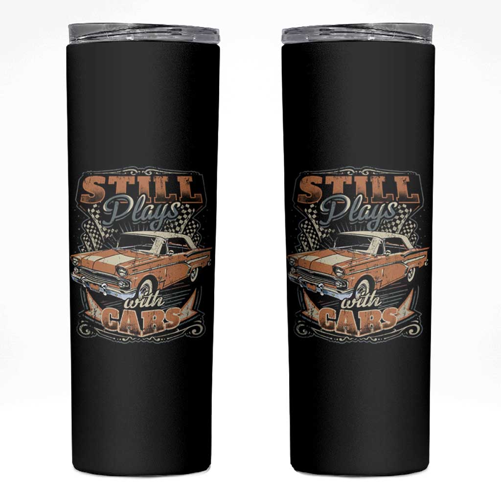 Funny Car Lover Skinny Tumbler Still Plays With Cars