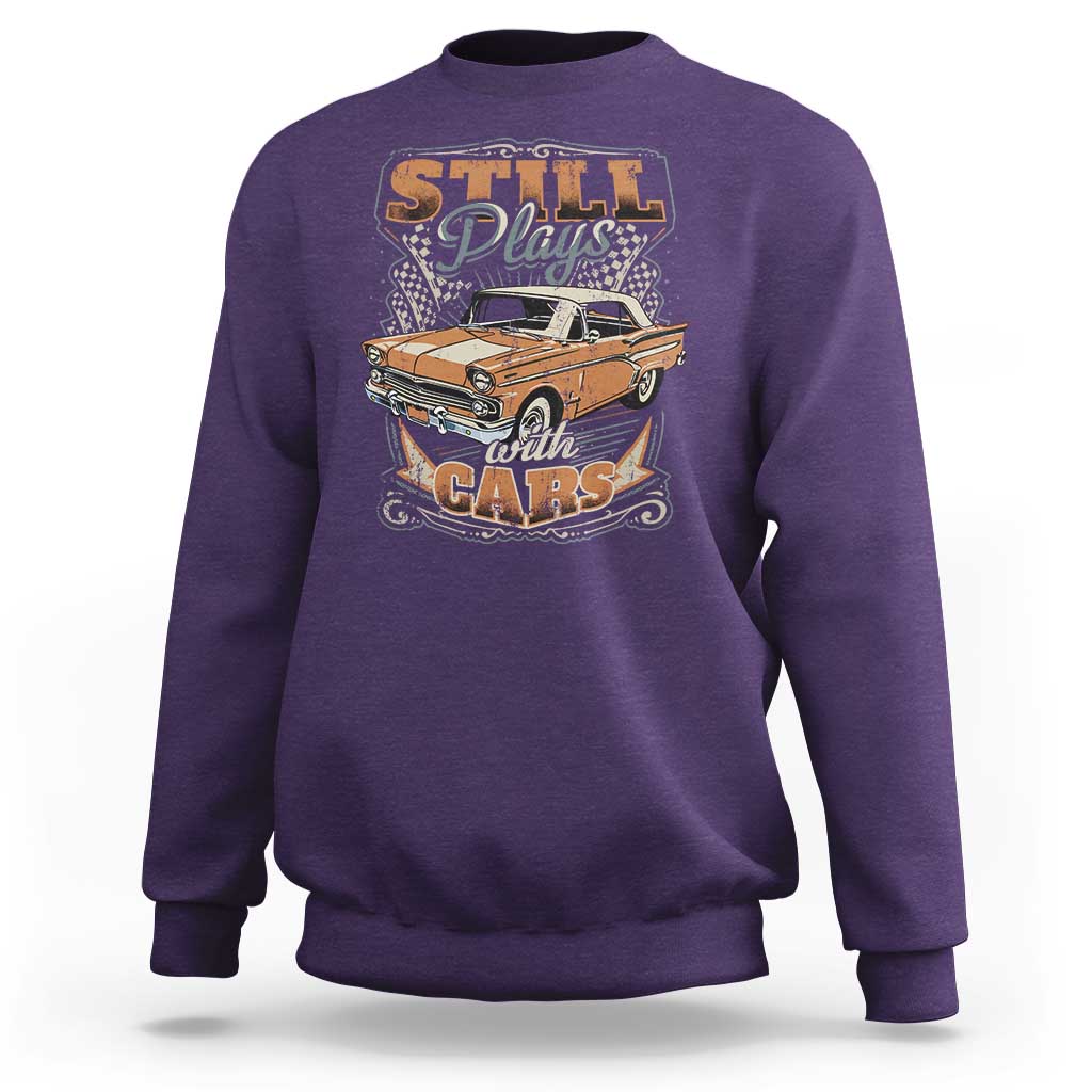 Funny Car Lover Sweatshirt Still Plays With Cars