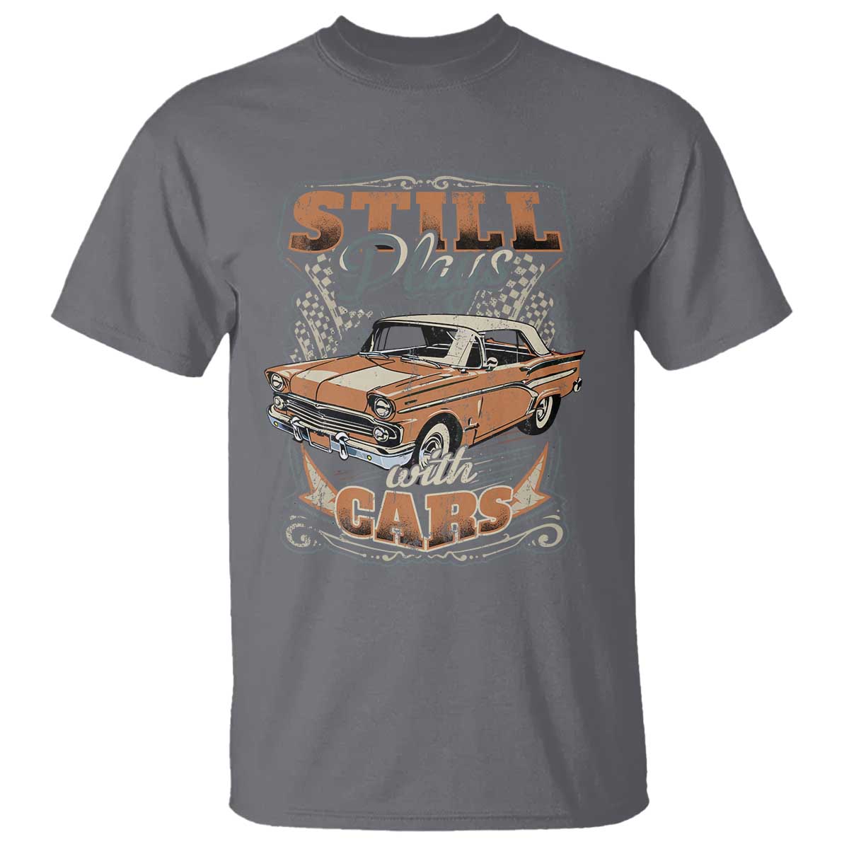 Funny Car Lover T Shirt Still Plays With Cars