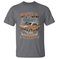 Funny Car Lover T Shirt Still Plays With Cars