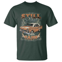 Funny Car Lover T Shirt Still Plays With Cars