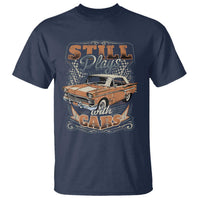 Funny Car Lover T Shirt Still Plays With Cars