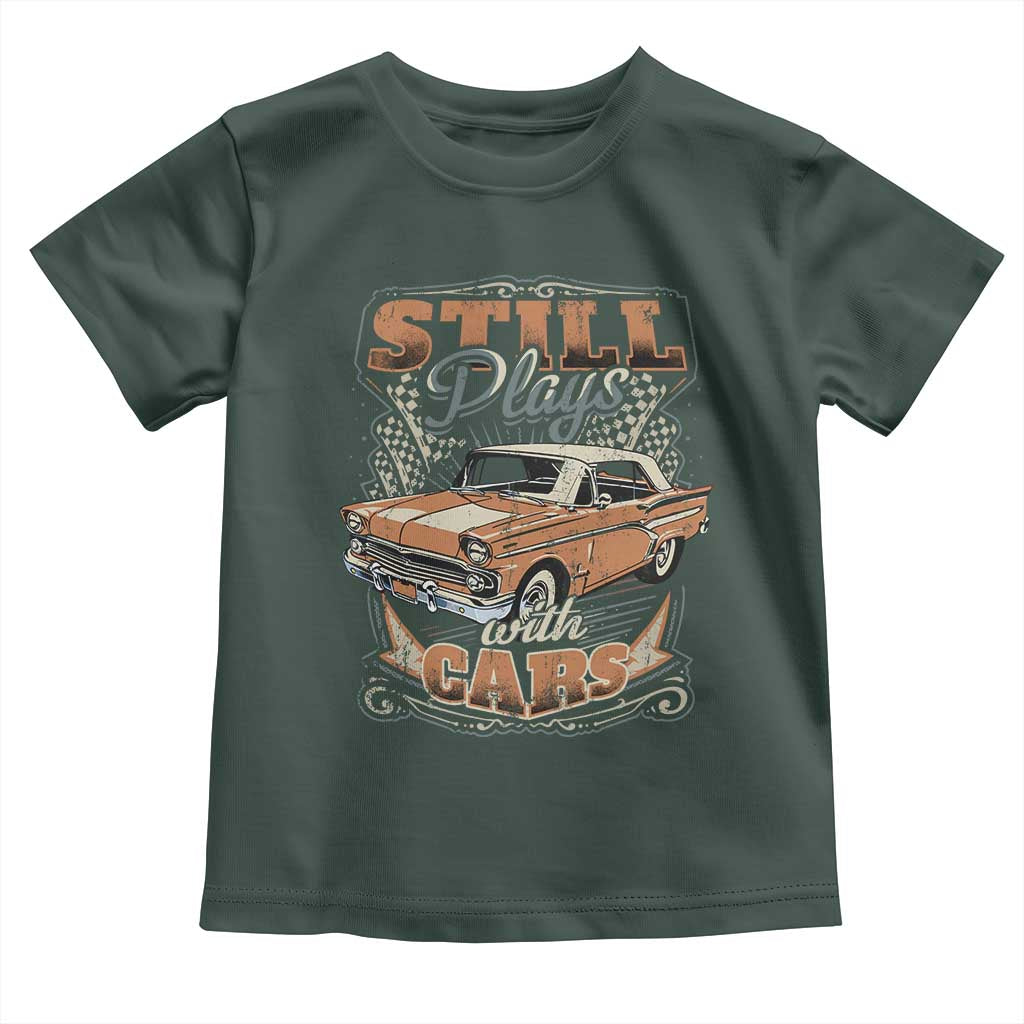 Funny Car Lover Toddler T Shirt Still Plays With Cars