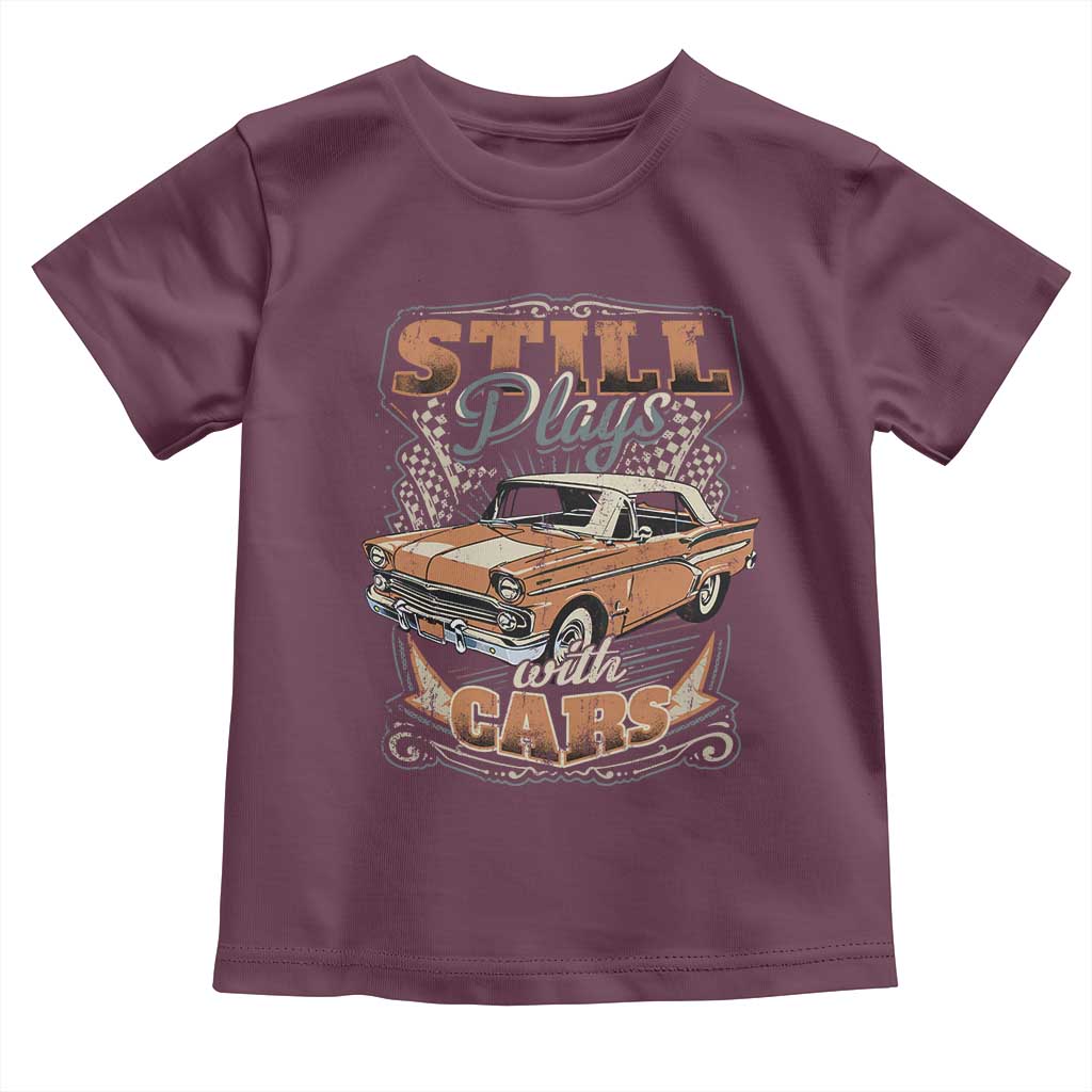 Funny Car Lover Toddler T Shirt Still Plays With Cars