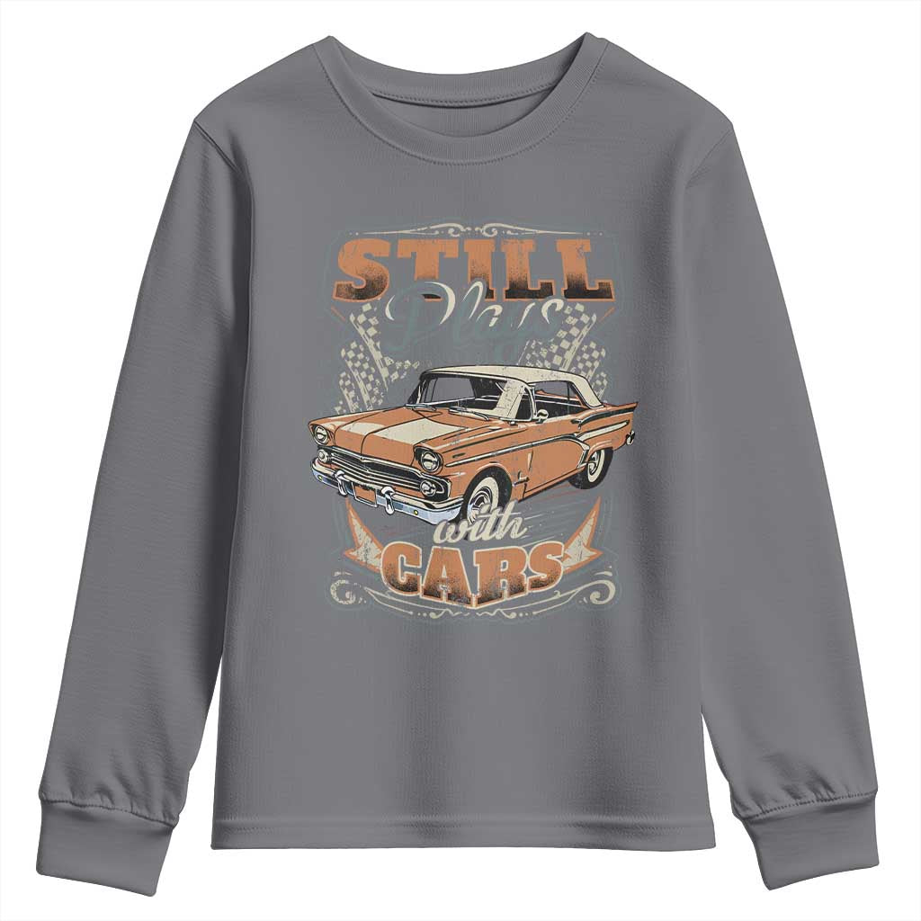 Funny Car Lover Youth Sweatshirt Still Plays With Cars