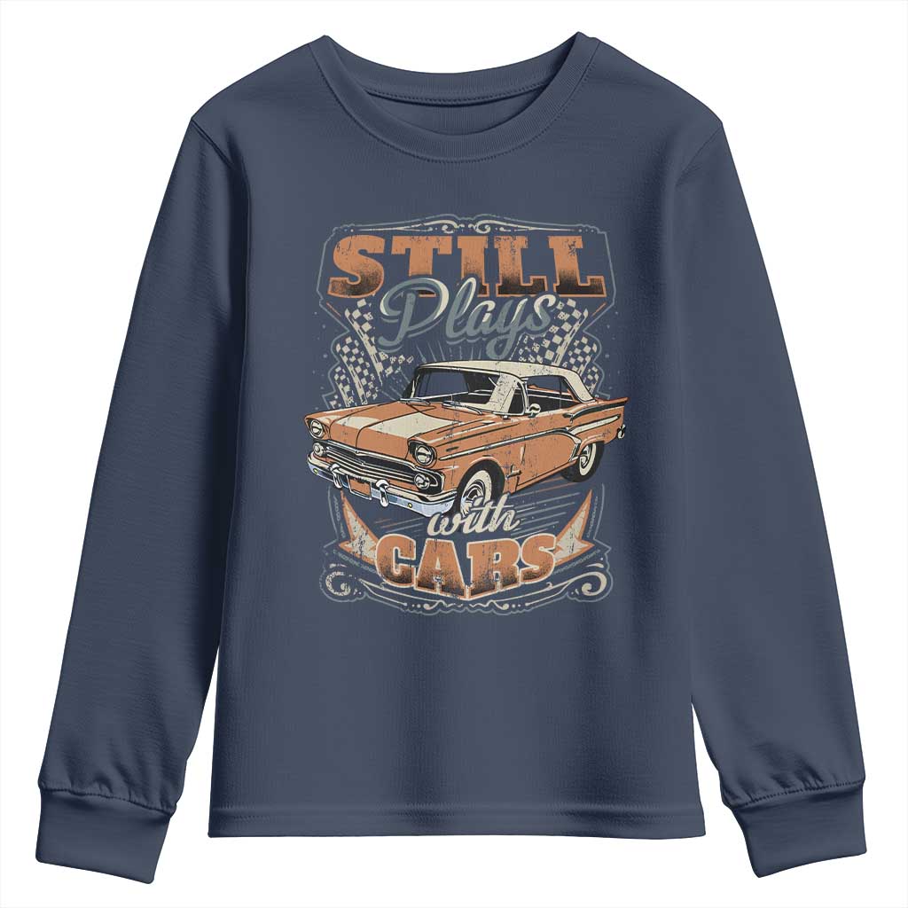 Funny Car Lover Youth Sweatshirt Still Plays With Cars